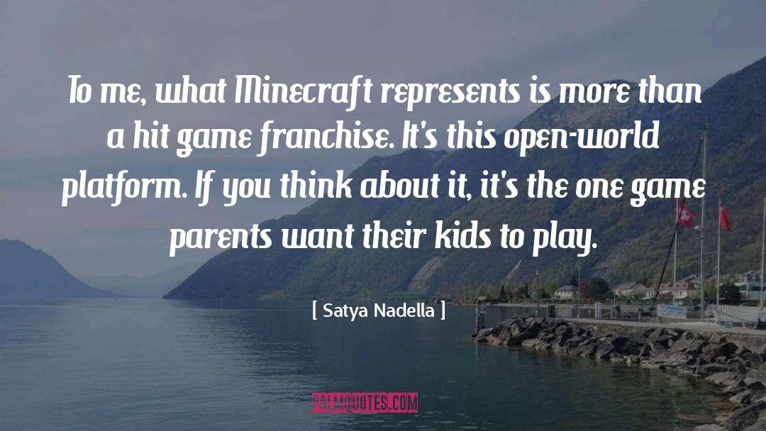 Satya Nadella Quotes: To me, what Minecraft represents
