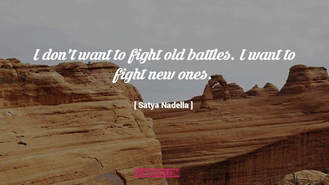 Satya Nadella Quotes: I don't want to fight