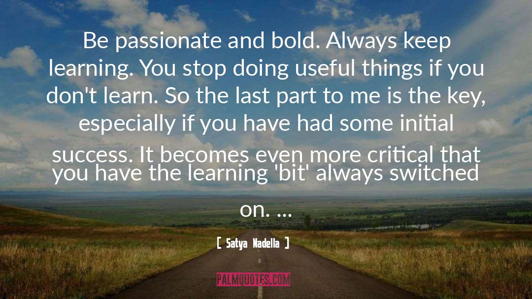 Satya Nadella Quotes: Be passionate and bold. Always