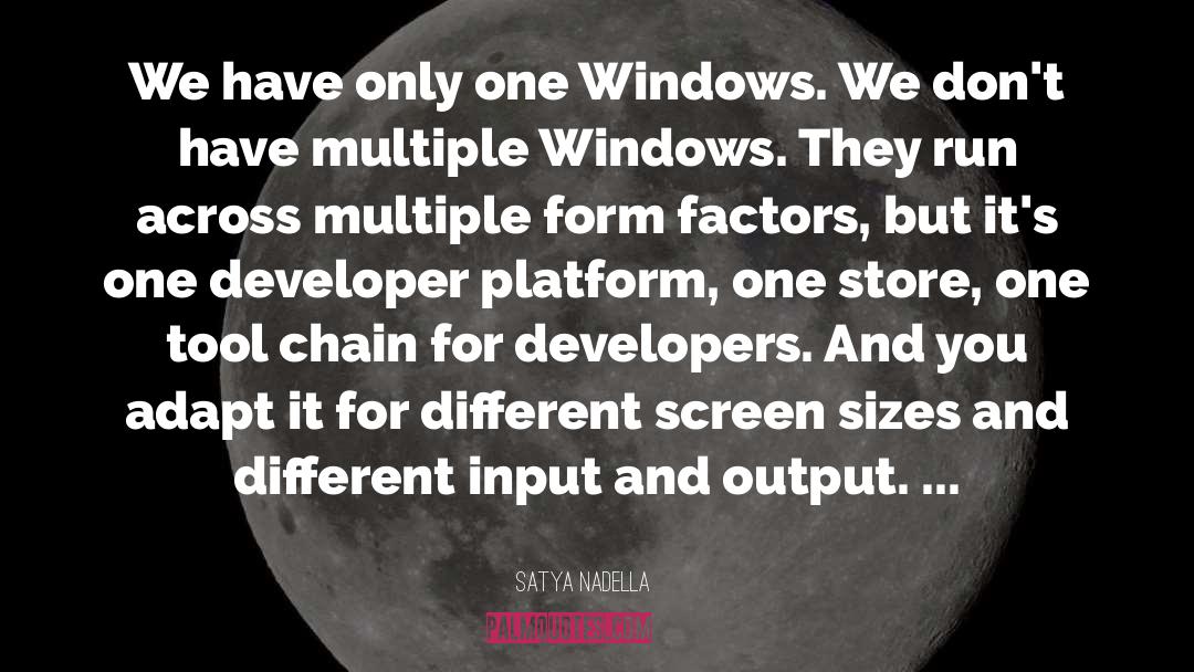 Satya Nadella Quotes: We have only one Windows.