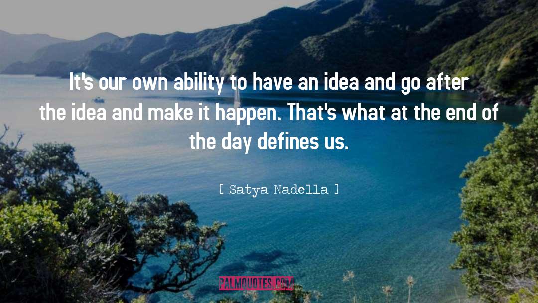 Satya Nadella Quotes: It's our own ability to