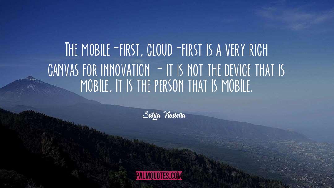 Satya Nadella Quotes: The mobile-first, cloud-first is a