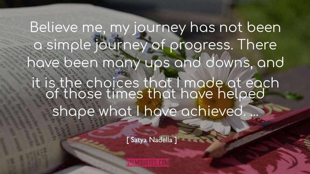 Satya Nadella Quotes: Believe me, my journey has