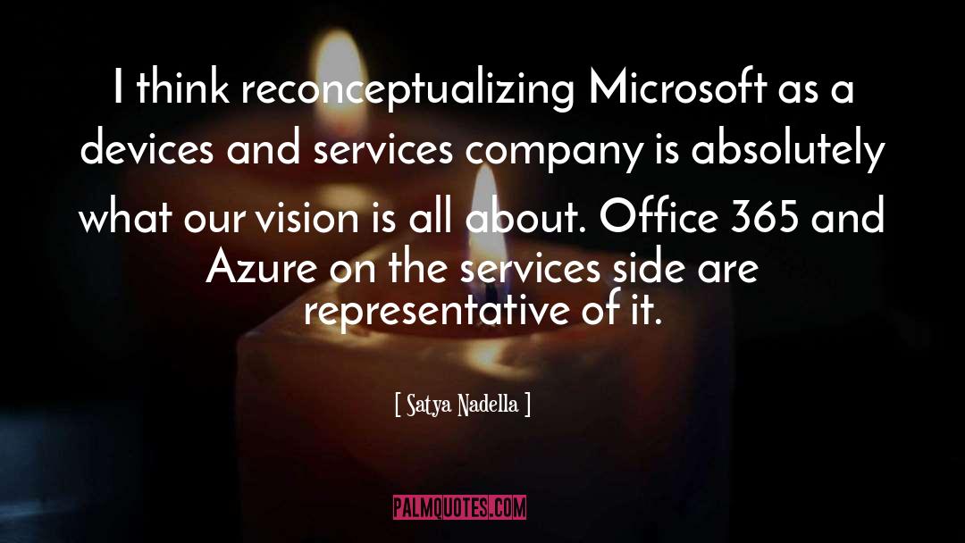 Satya Nadella Quotes: I think reconceptualizing Microsoft as
