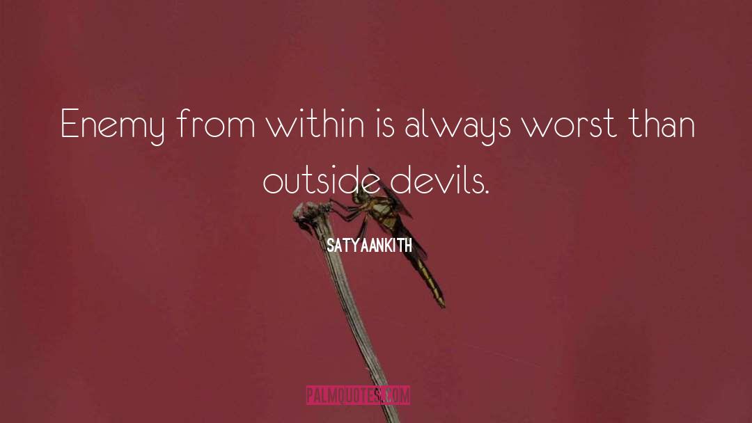 Satyaankith Quotes: Enemy from within is always