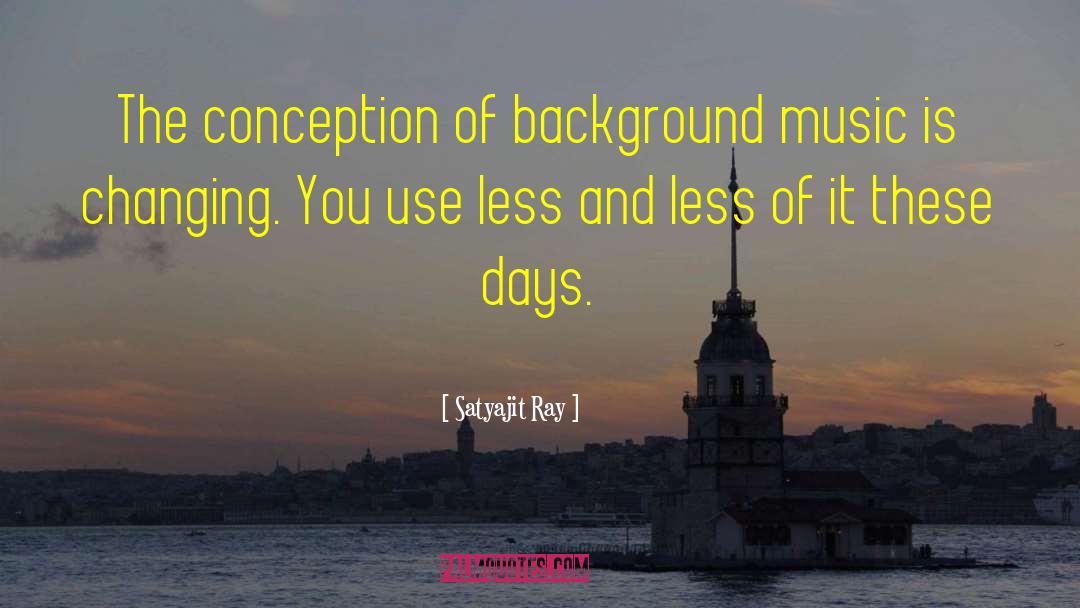 Satyajit Ray Quotes: The conception of background music