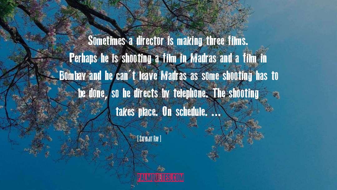 Satyajit Ray Quotes: Sometimes a director is making