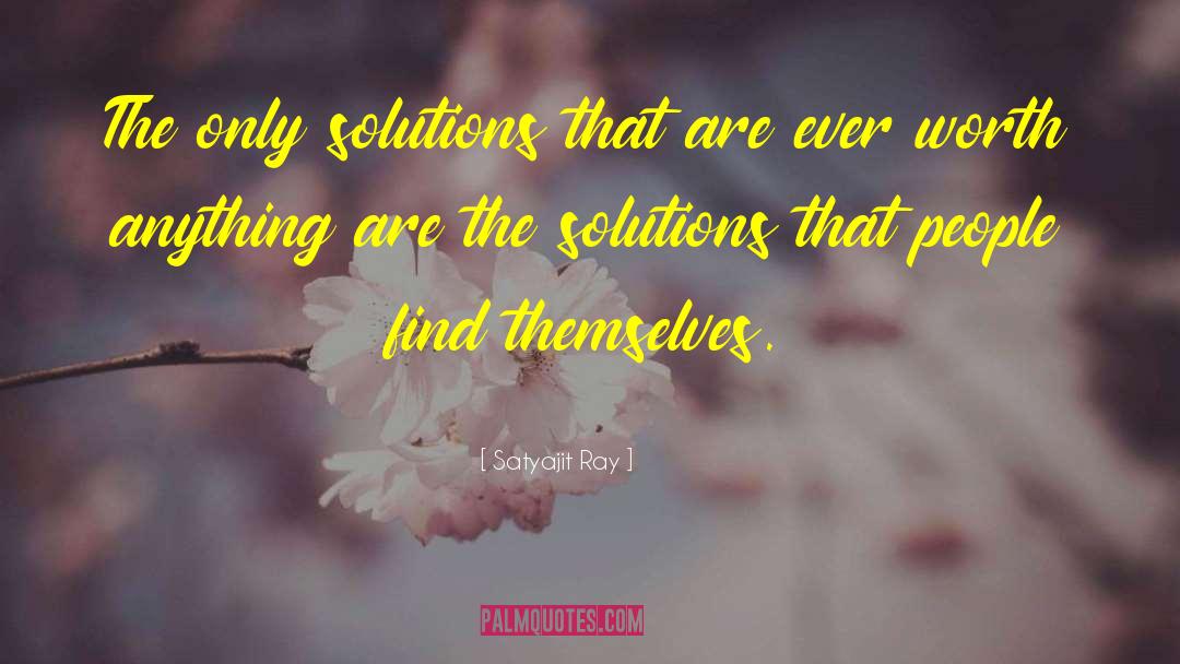 Satyajit Ray Quotes: The only solutions that are