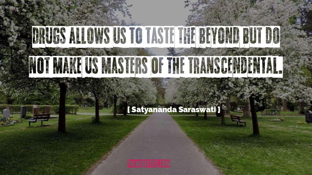 Satyananda Saraswati Quotes: Drugs allows us to taste