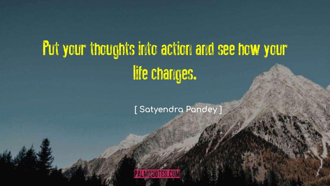 Satyendra Pandey Quotes: Put your thoughts into action