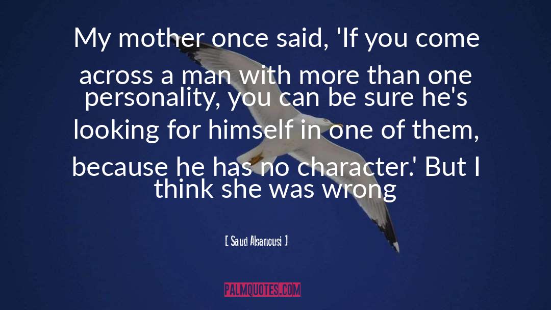 Saud Alsanousi Quotes: My mother once said, 'If