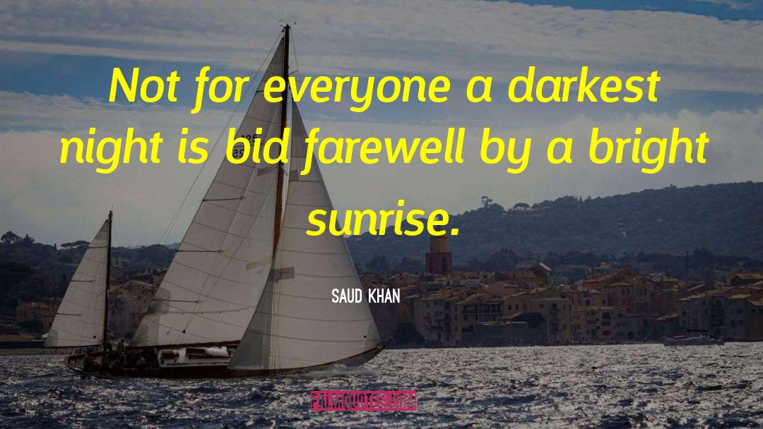 Saud Khan Quotes: Not for everyone a darkest