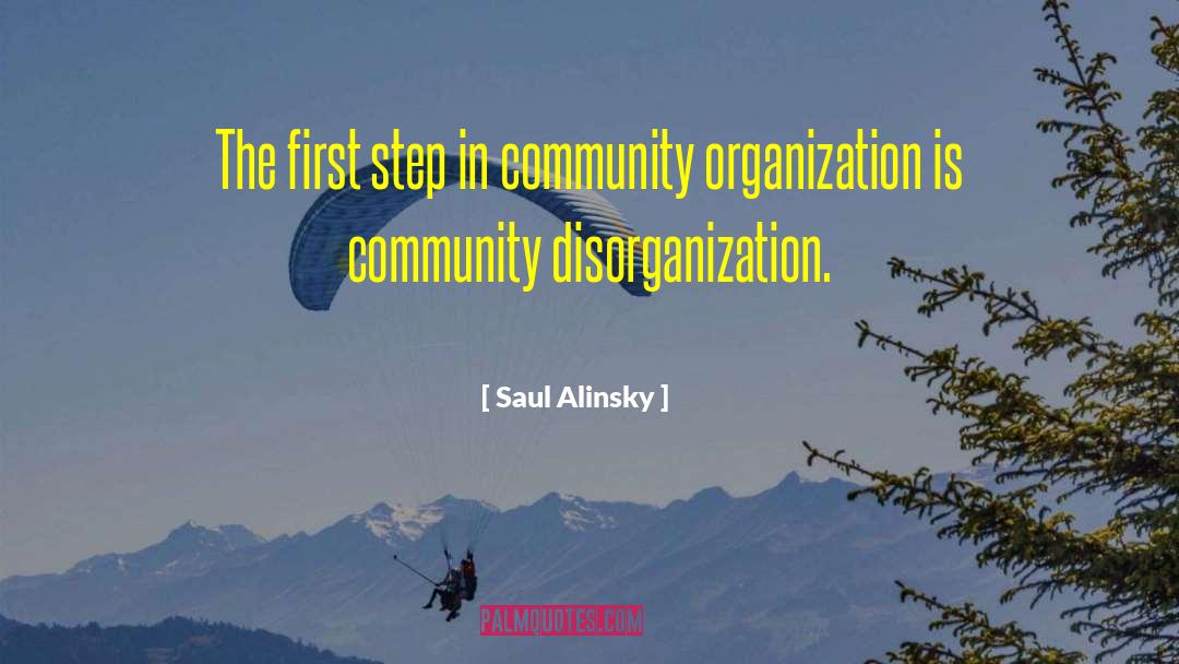 Saul Alinsky Quotes: The first step in community