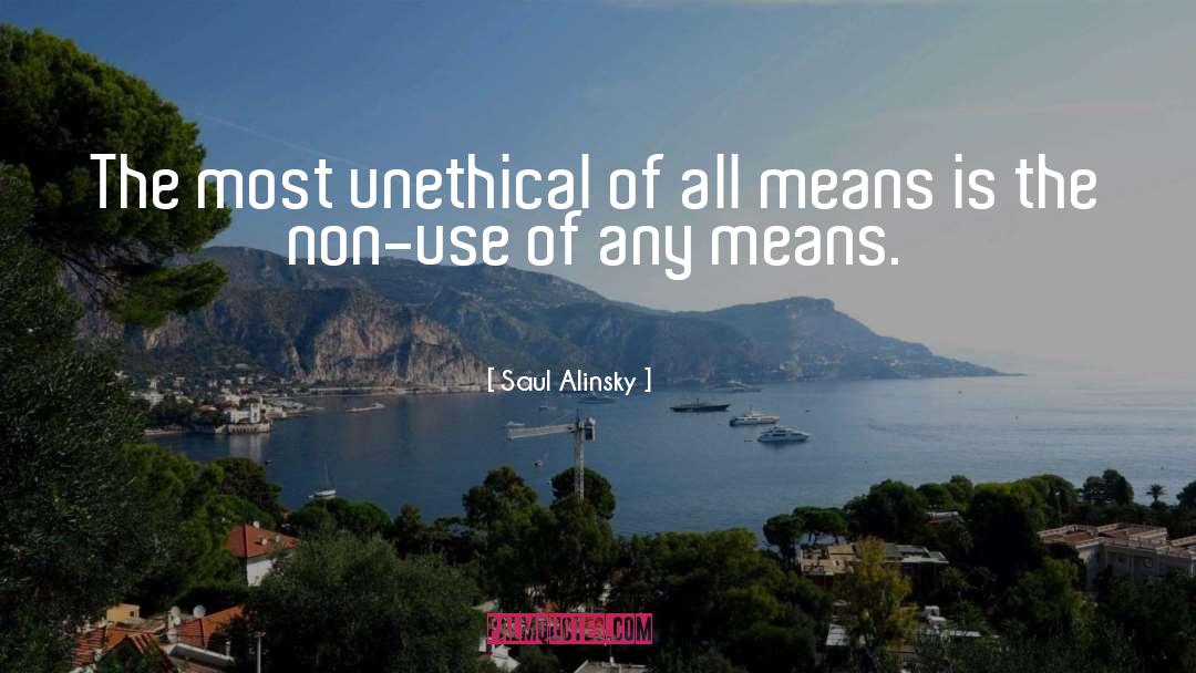 Saul Alinsky Quotes: The most unethical of all