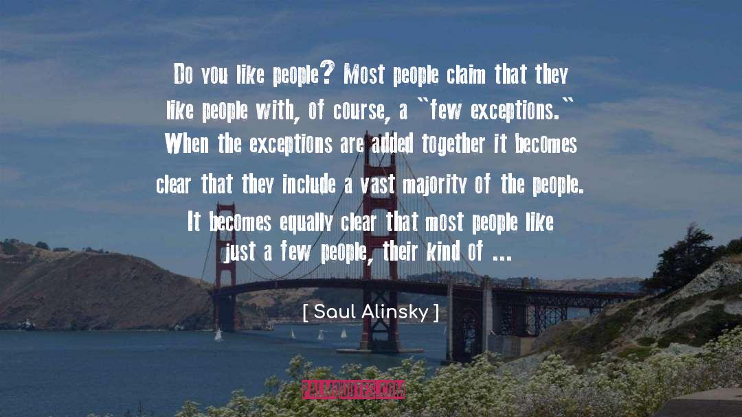 Saul Alinsky Quotes: Do you like people? Most