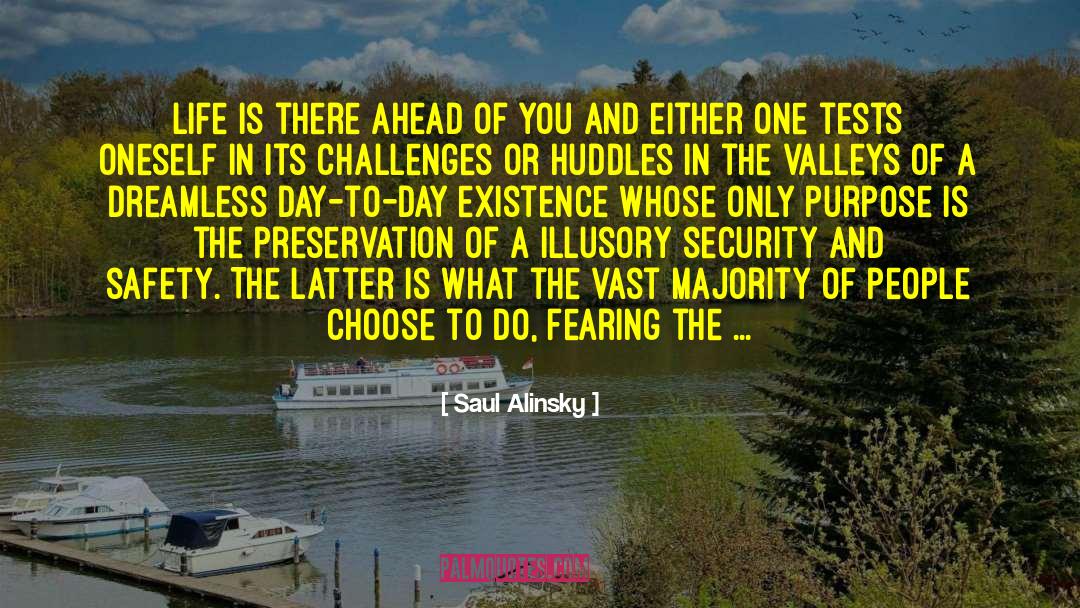 Saul Alinsky Quotes: Life is there ahead of