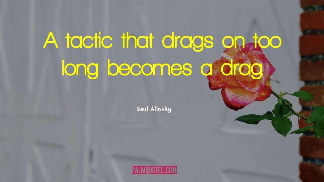 Saul Alinsky Quotes: A tactic that drags on