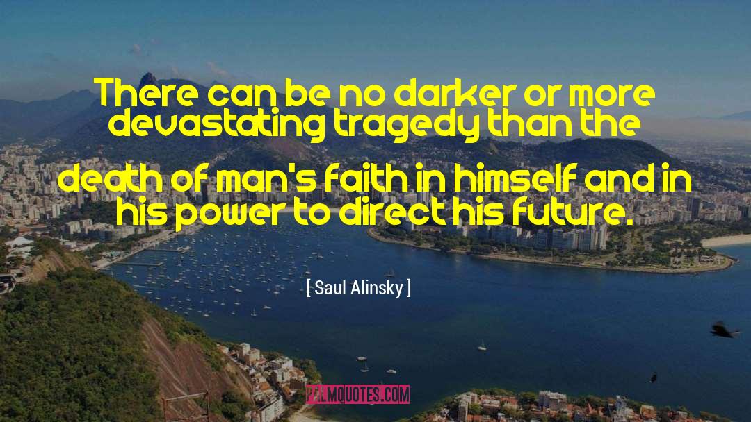 Saul Alinsky Quotes: There can be no darker