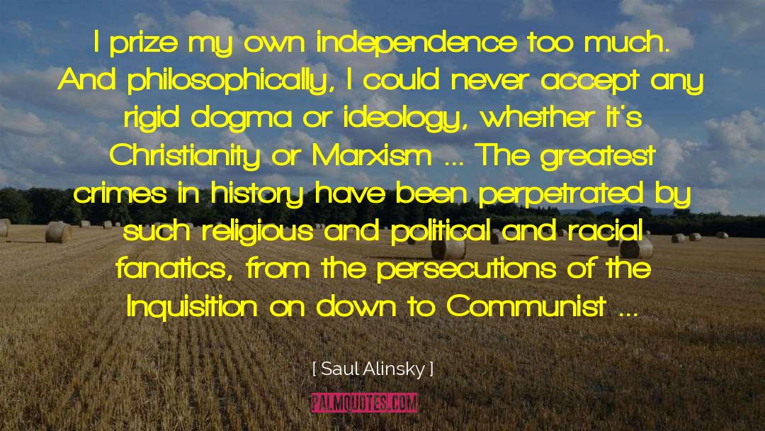 Saul Alinsky Quotes: I prize my own independence