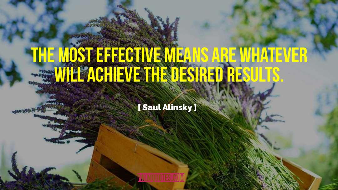 Saul Alinsky Quotes: The most effective means are
