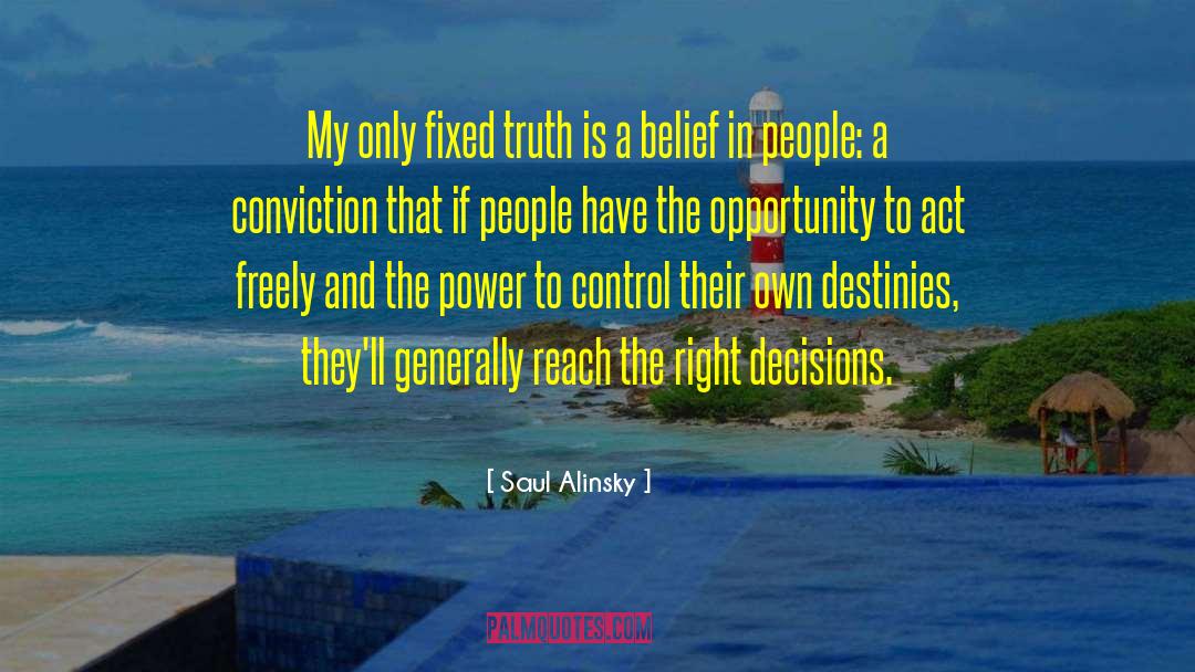 Saul Alinsky Quotes: My only fixed truth is