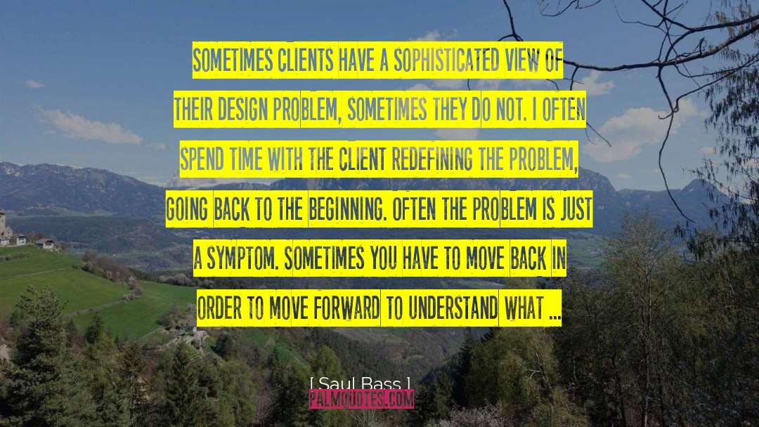 Saul Bass Quotes: Sometimes clients have a sophisticated