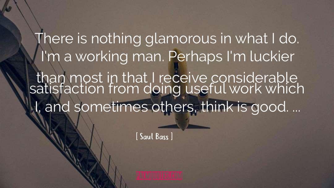 Saul Bass Quotes: There is nothing glamorous in