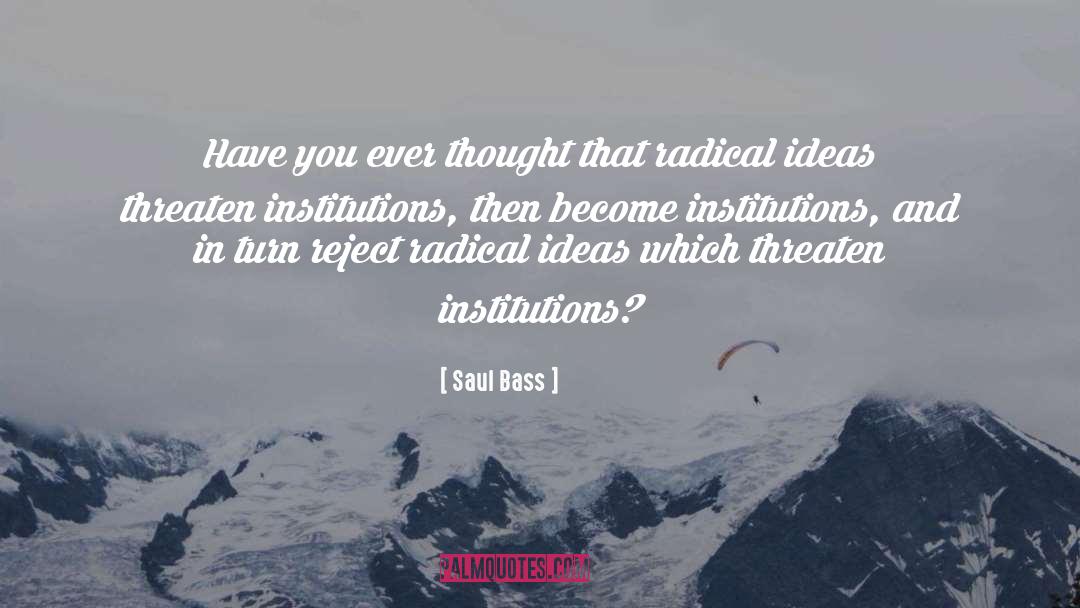 Saul Bass Quotes: Have you ever thought that