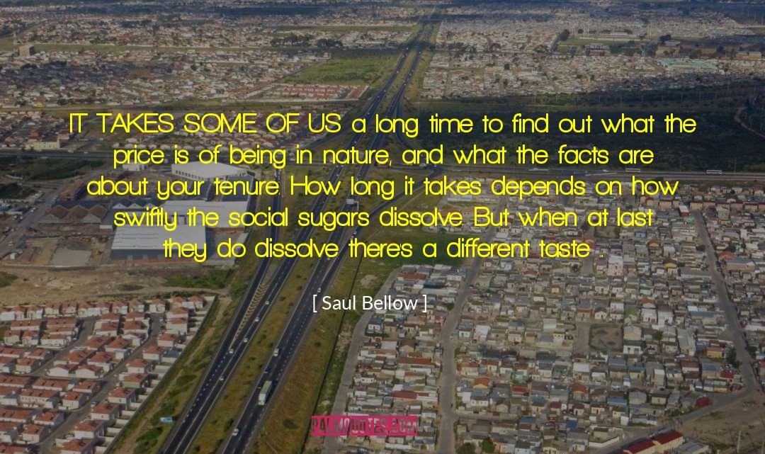 Saul Bellow Quotes: IT TAKES SOME OF US