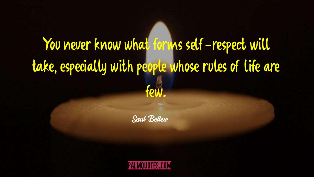 Saul Bellow Quotes: You never know what forms