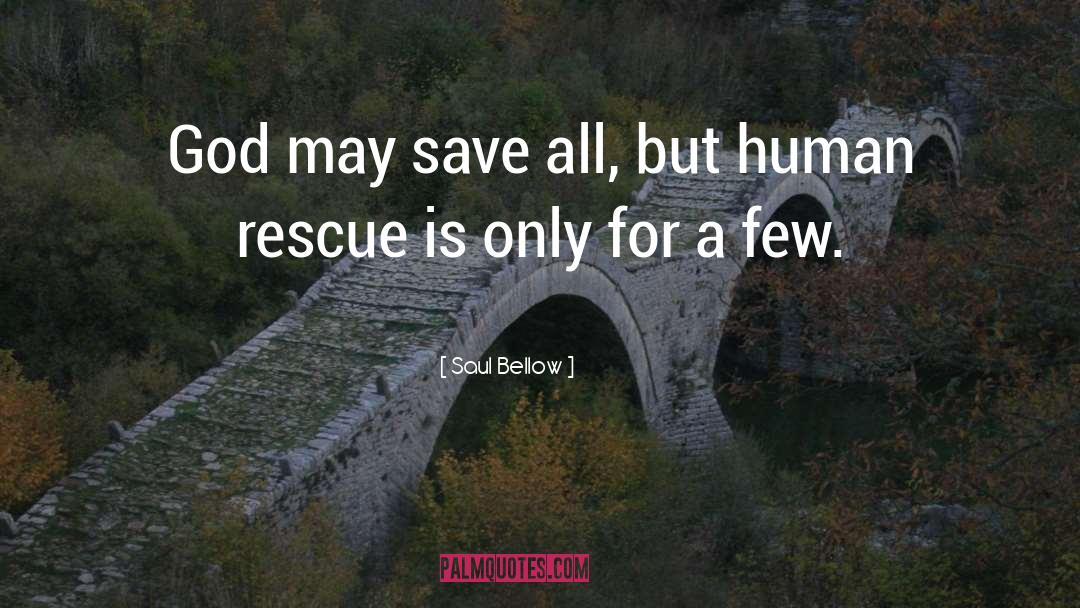 Saul Bellow Quotes: God may save all, but