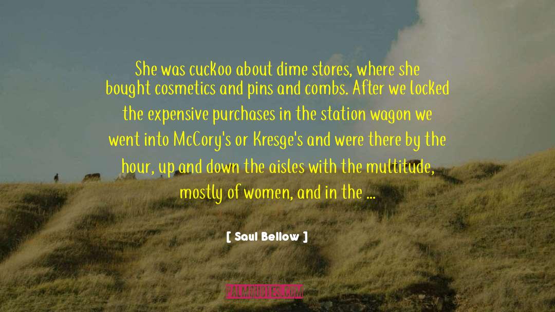 Saul Bellow Quotes: She was cuckoo about dime