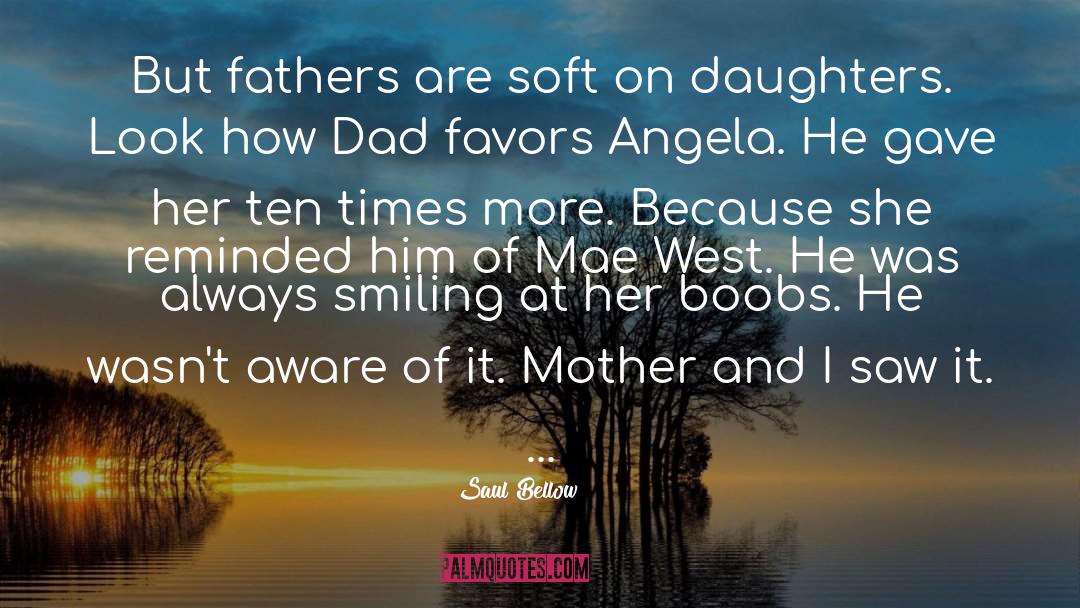 Saul Bellow Quotes: But fathers are soft on