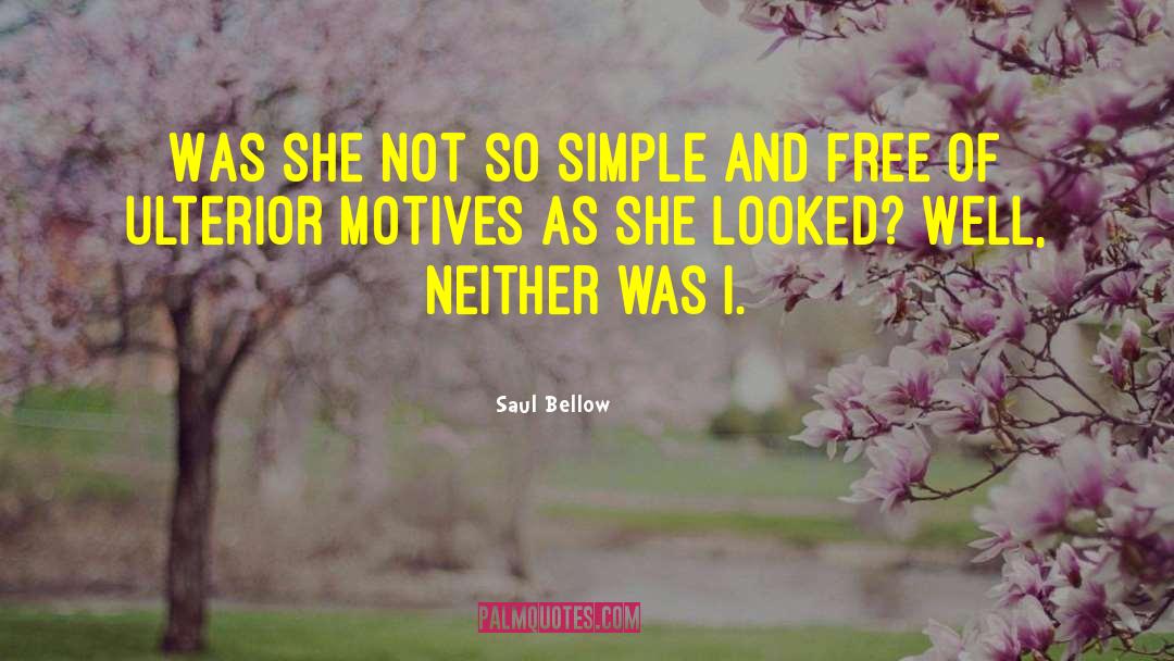 Saul Bellow Quotes: Was she not so simple