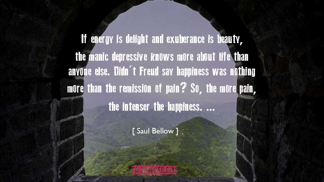 Saul Bellow Quotes: If energy is delight and