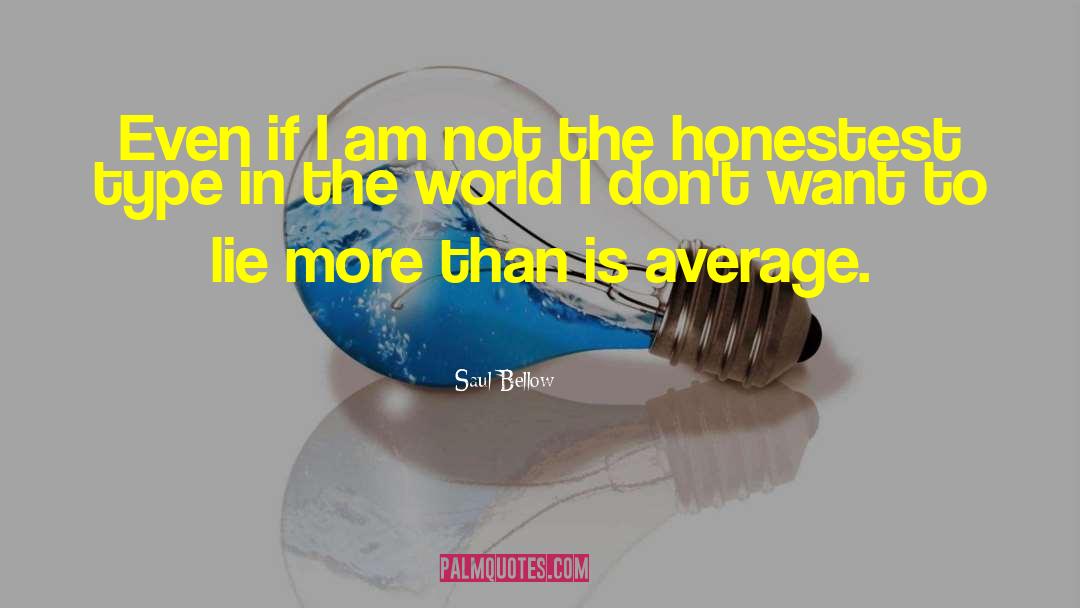 Saul Bellow Quotes: Even if I am not