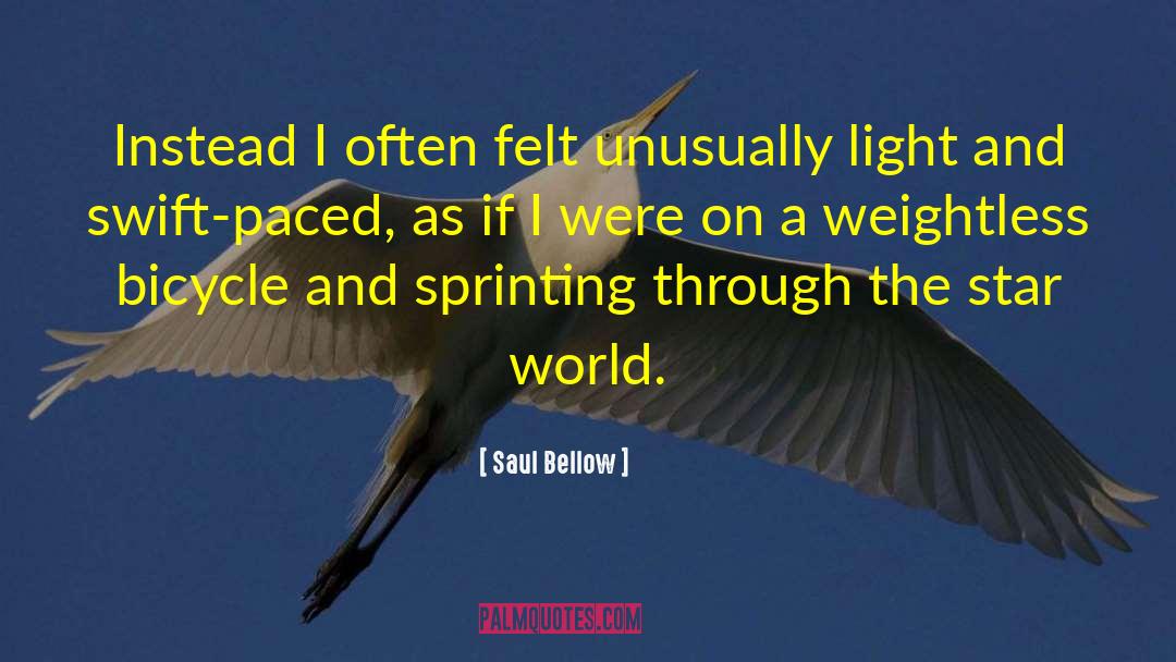 Saul Bellow Quotes: Instead I often felt unusually