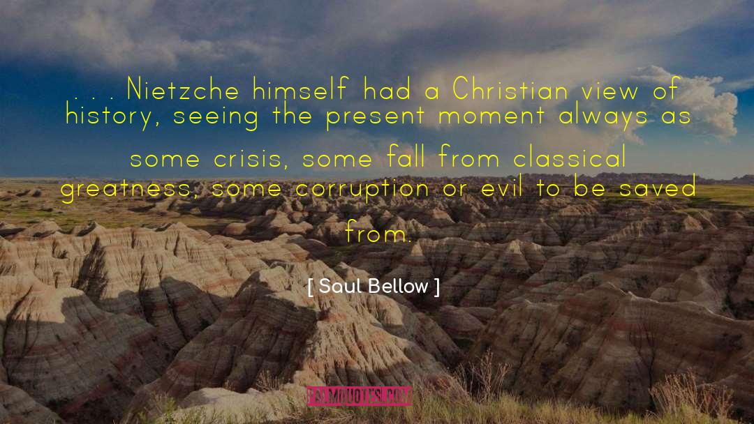 Saul Bellow Quotes: . . . Nietzche himself