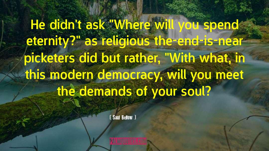 Saul Bellow Quotes: He didn't ask 