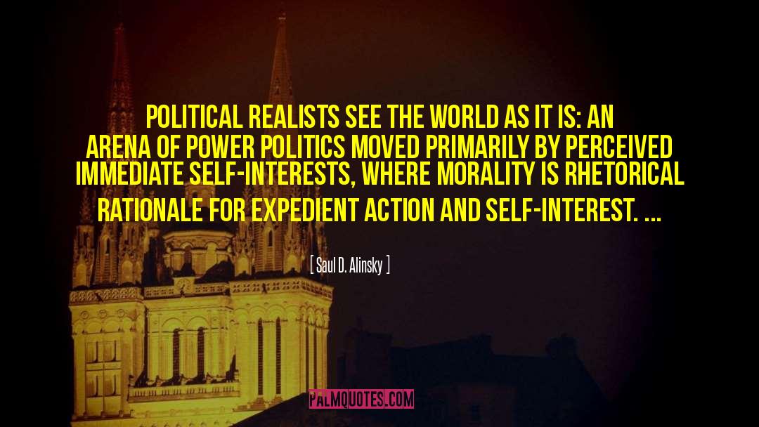 Saul D. Alinsky Quotes: Political realists see the world