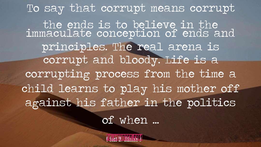 Saul D. Alinsky Quotes: To say that corrupt means