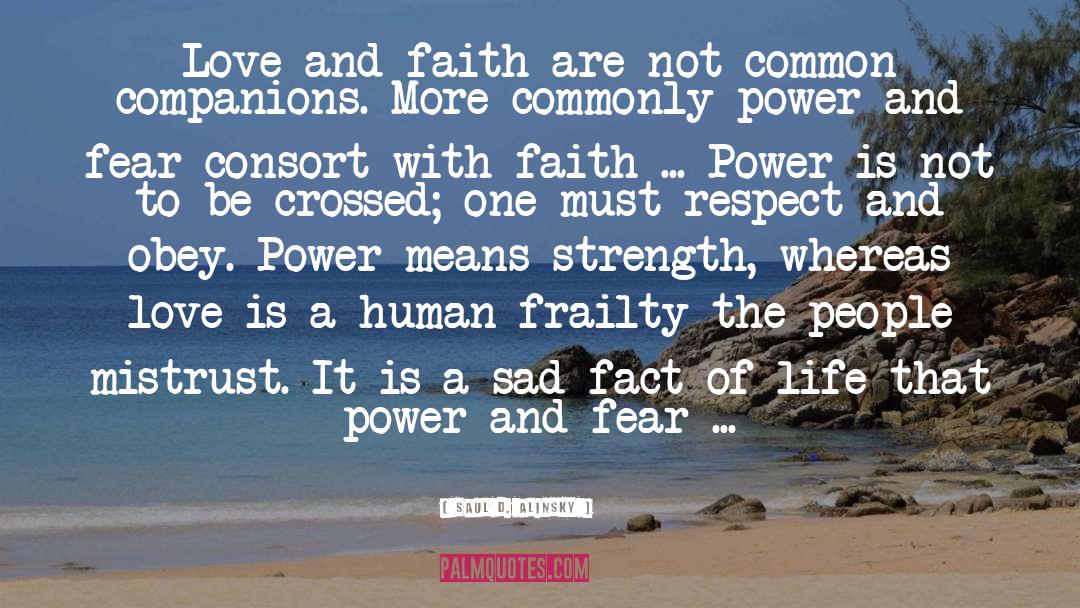 Saul D. Alinsky Quotes: Love and faith are not