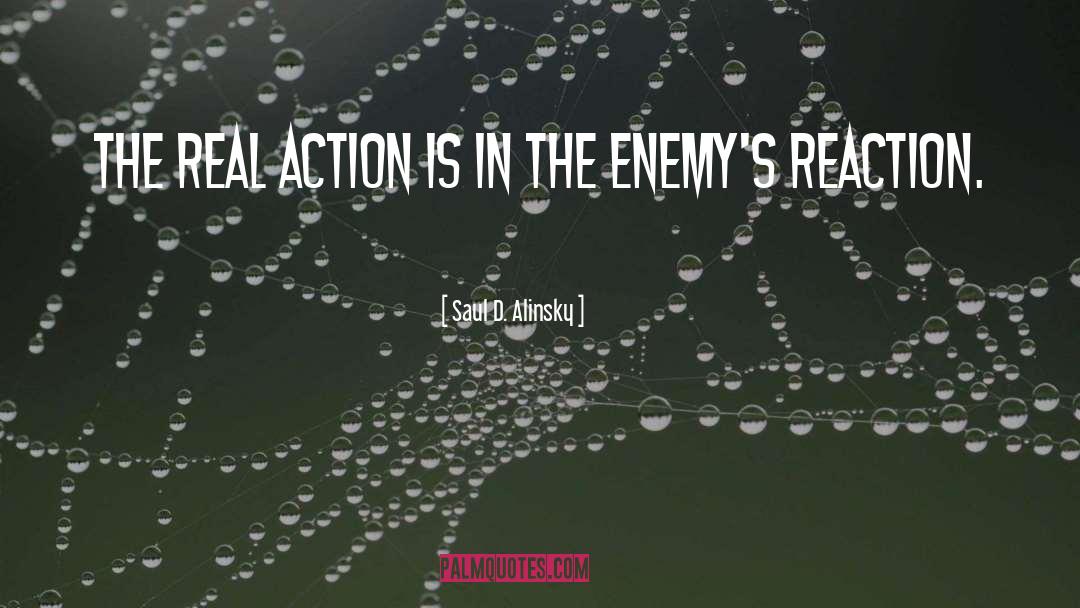 Saul D. Alinsky Quotes: The real action is in