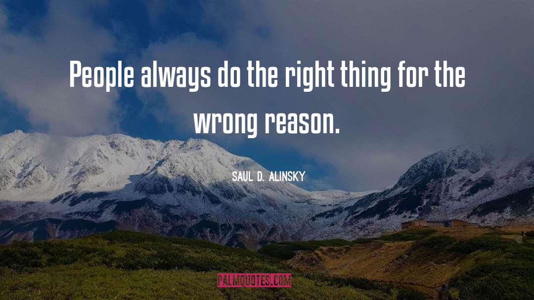 Saul D. Alinsky Quotes: People always do the right