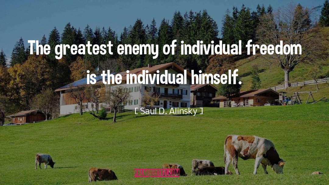 Saul D. Alinsky Quotes: The greatest enemy of individual