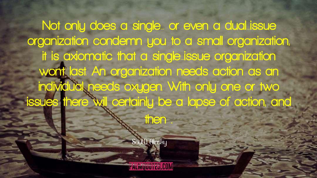 Saul D. Alinsky Quotes: Not only does a single-