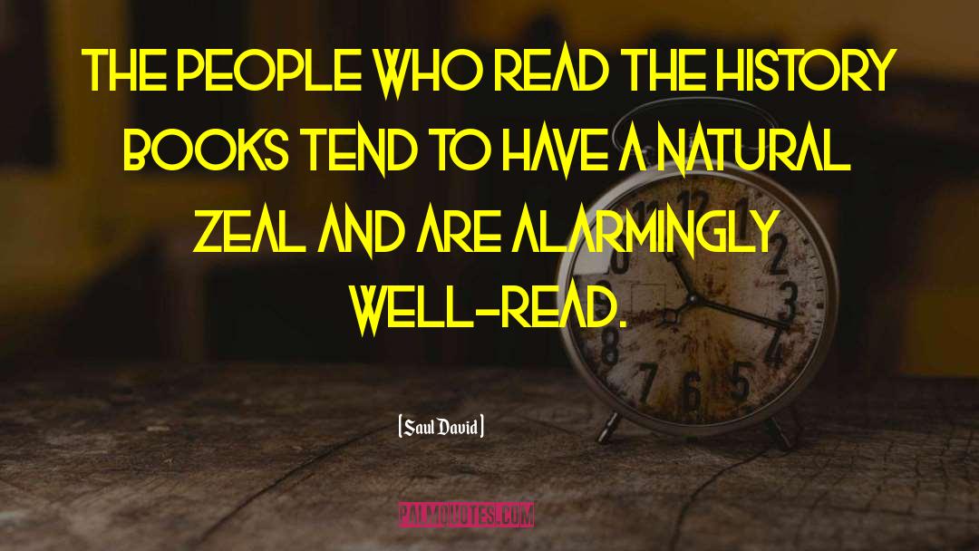 Saul David Quotes: The people who read the