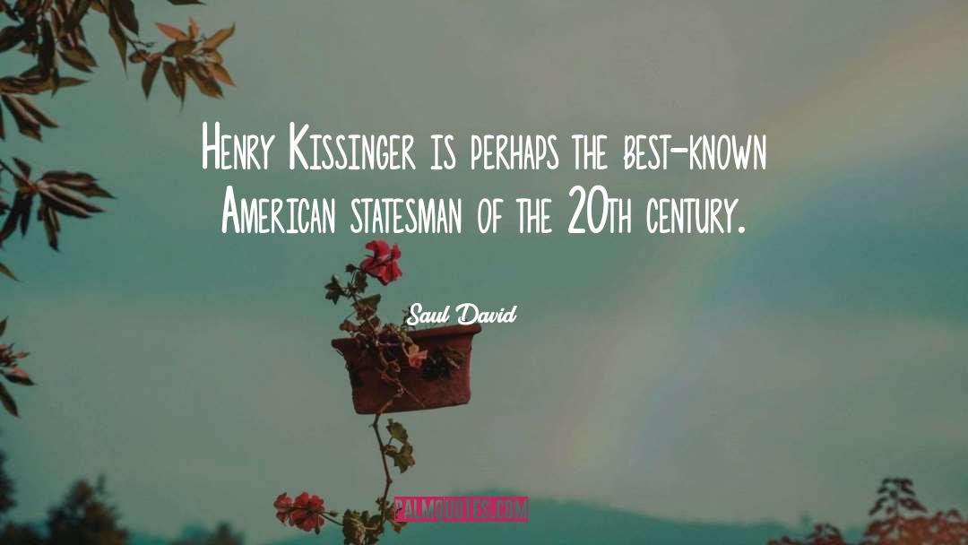 Saul David Quotes: Henry Kissinger is perhaps the