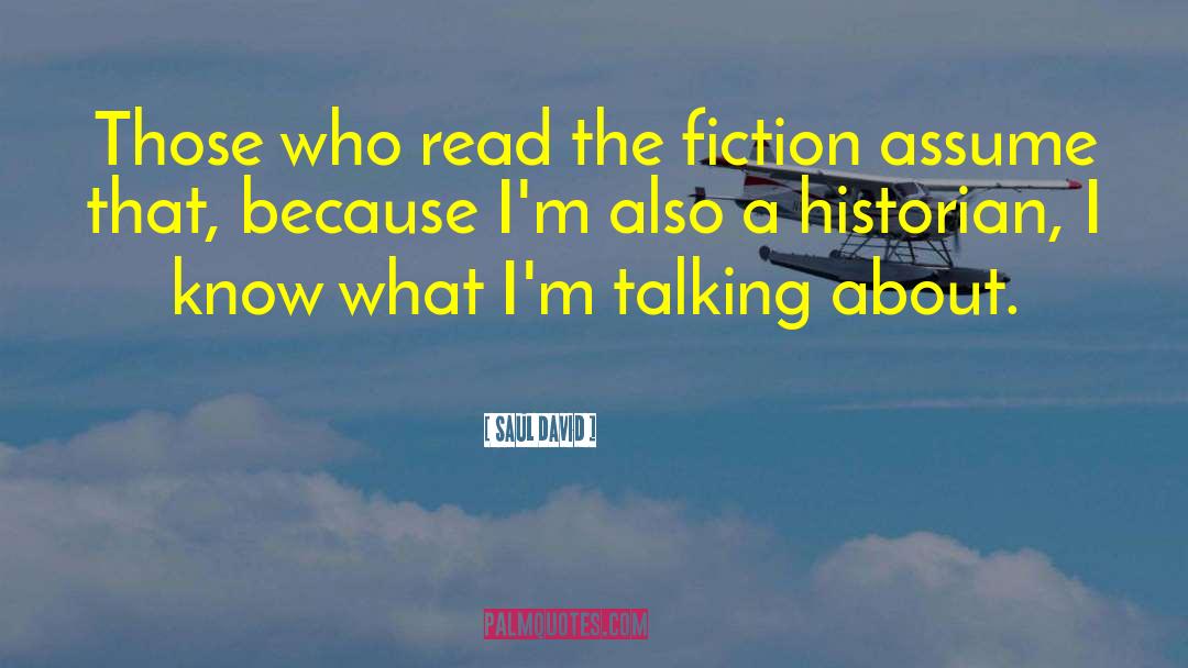 Saul David Quotes: Those who read the fiction