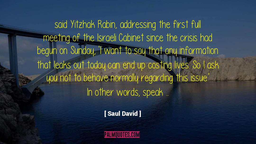 Saul David Quotes: said Yitzhak Rabin, addressing the